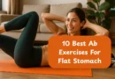 10 Best Ab Exercises For A Flat Stomach
