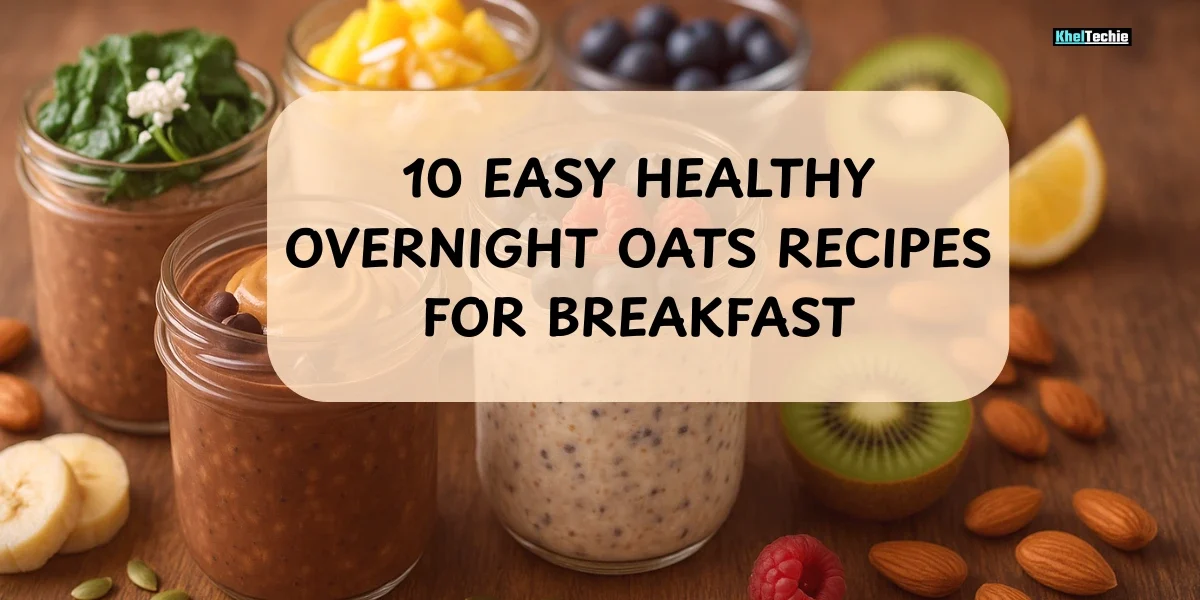 10 easy Healthy Overnight Oats Recipes For Breakfast