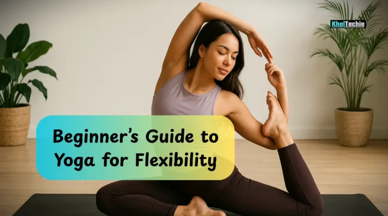 Beginner’s Guide to Yoga for Flexibility