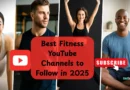 Best Fitness YouTube Channels to Follow in 2025