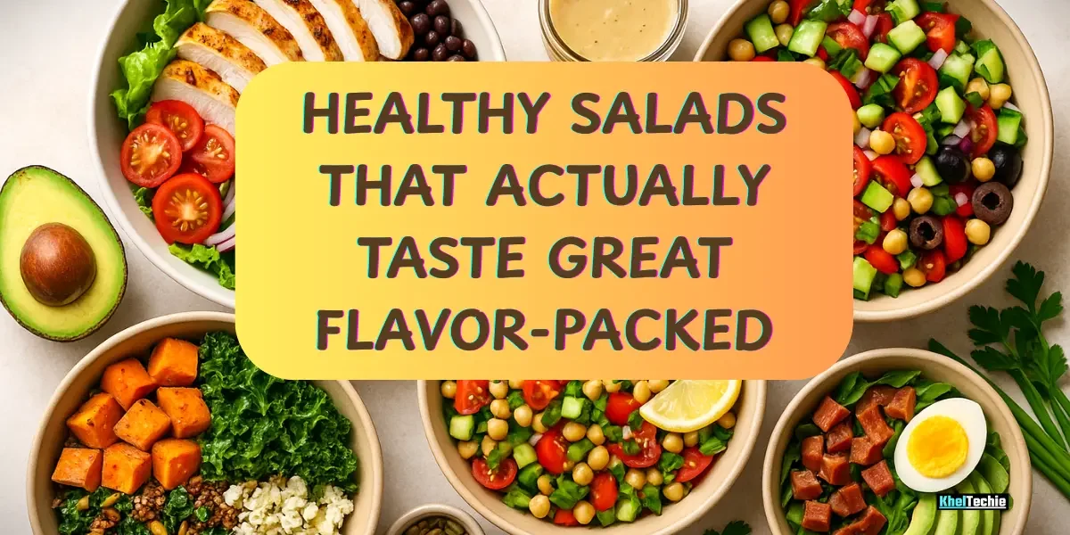 Healthy Salads That Actually Taste Great: Flavor-Packed