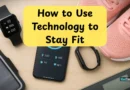 How to Use Technology to Stay Fit