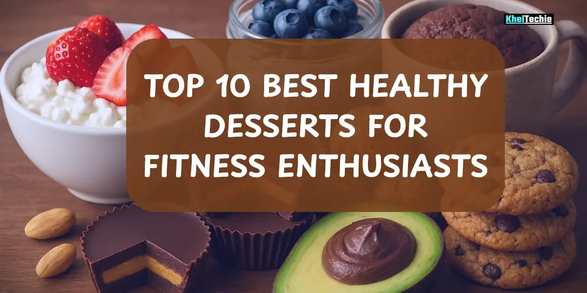 Top 10 Best Healthy Desserts for Fitness Enthusiasts